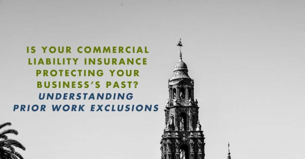 A grayscale image featuring a historic Spanish-style tower with intricate architectural details on the right side, set against a clear sky. On the left side, bold text reads: “Is your commercial liability insurance protecting your business’s past? Understanding prior work exclusions.” The message emphasizes the importance of understanding prior work exclusions in commercial liability insurance.