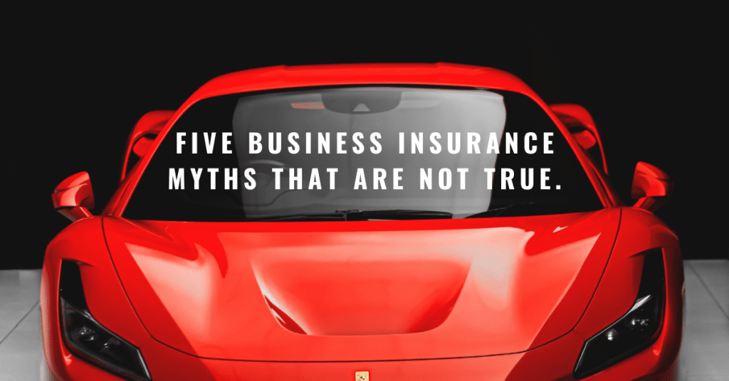 Let’s count down the five business insurance myths that we work hard to debunk.