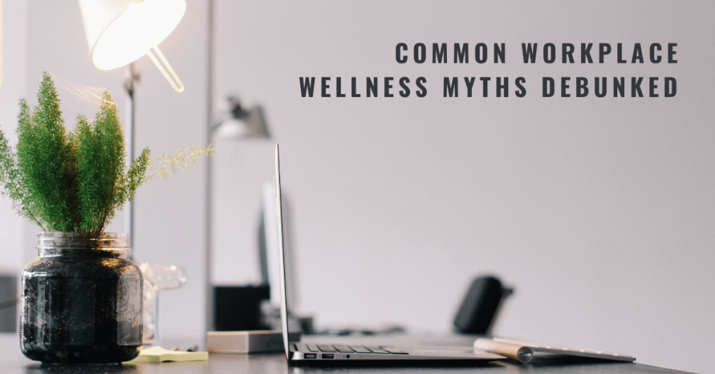 Common workplace wellness myths debunked