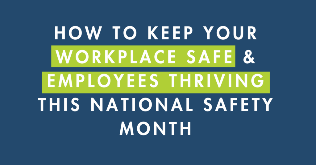 Graphic with bold white and green text on a dark blue background: ‘How to keep your workplace safe and employees thriving this National Safety Month'.