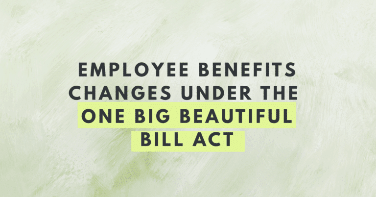 Text graphic with a soft green painted background. The centered bold headline reads, “Employee Benefits Changes Under the One Big Beautiful Bill Act.” The phrase “One Big Beautiful Bill Act” is highlighted with a bright yellow-green background to emphasize the name.
