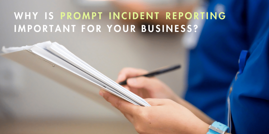 Why is prompt incident reporting important for your business?